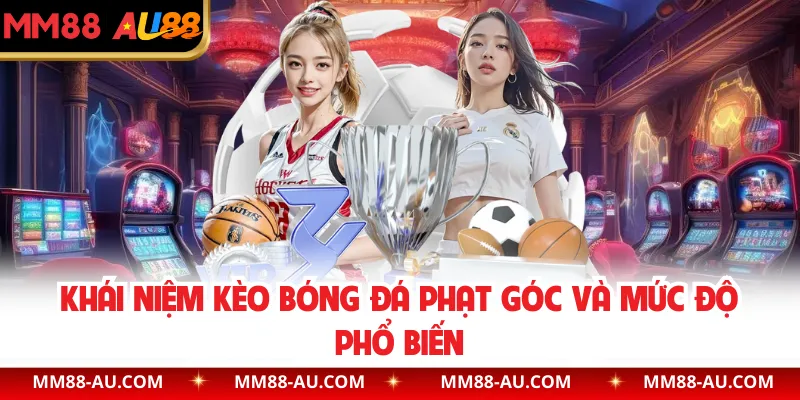 Khái niệm kèo bóng đá phạt góc và mức độ phổ biến