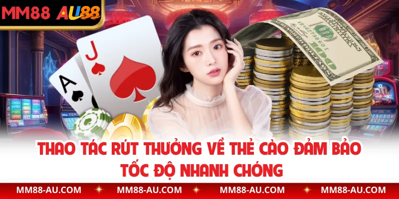 Thao tác rút thưởng về thẻ cào đảm bảo tốc độ nhanh chóng